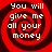 Four identical red and black spiral patterns with white text reading "You will give me all your money" arranged in a