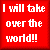 Red square icon with white pixelated text reading "I will take over the world!!" in three centered lines.