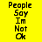 Four square display the text 'People Say Im Not Ok' in black pixelated font on yellow, green, cyan, and gray backgrounds