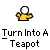 A 4x4 grid of pixel art frames showing a yellow teapot transforming from a stick figure into a full teapot with steam, each frame labeled "Turn Into A Teapot" below it.