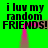 Green background with black text reading "i luv my random FRIENDS! FRIENDS!" and pink vertical streaks in the center.