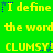 Green background with yellow text repeating 'I define the word CLUMSY!' in three , each containing three identical copies of the phrase