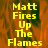 Yellow pixelated text reads "Matt Fires Up The Flames" over an orange and brown flame-like background with a gray rectangular area on the right.