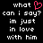 Black background with white pixelated text reading "what can i say? im just in love with him" and a red heart symbol replacing the 'o' in 'what'.