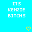 Pixelated text reads 'ITS KENZIE BITCHS' in white on cyan background with two yellow heart outlines below.