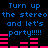 Blue text on black background reads 'Turn up the stereo and let's party!!!!!' with pink audio equalizer bars below.