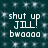 Dark teal background with white pixelated text reading "shut up JILL! bwoaaa" arranged in two , repeated four times across a