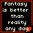 Four identical black square with orange borders display white pixelated text reading "Fantasy is better than reality any day" and a red heart symbol