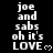 Black background with white pixelated text reading "joe and sabs oh it's LOVE" followed by a small heart symbol, repeated in multiple