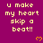 Purple background with yellow text reading "u make my heart skip a beat!!" and orange pixelated hearts scattered across the image.