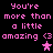 Pixelated text reads "You're more than a little amazing <3" with pink and purple stars on black background.