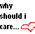 Black pixelated text 'why should i care...' on white background with red outline of a hand pointing right.