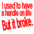 Red pixelated text on white background reads 'I used to have a hands on the but it broke.'