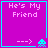 Purple square with cyan border containing text 'He's My Friend' and a pixelated alien graphic that changes orientation across frames.