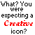 Pixelated text on white background reads 'What? You were expecting a Creative icon?' with 'Creative' in red.