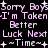 Pixelated pink text on black background repeats 'Sorry Boys I'm Taken Better Luck Next Time' with star and plus symbols, animated to shift position.