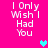 Pixelated text 'I Only Wish I Had You' on bright pink background with cyan and purple heart symbols.
