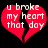 Red broken heart shape with white text "u broke my heart that day" on black background, two identical frames side-by-side.