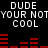 Pixelated text and red audio waveforms on black background, with repeated 'DUDE YOUR NOT COOL' text and red bars shifting horizontally.