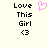 Pixelated text 'Love This Girl <3' appears on a light background with a pink heart symbol above the text.