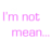 Pixelated pink text reads "I'm not mean..." on a white background with no additional visual elements.