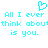 Cyan pixelated text reads "All I ever think about is you." with a cyan heart symbol above the left phrase on white background.