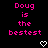 Pixelated pink text on black background reads "Doug is the bestest" with white heart symbols below.