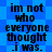 Blue background with repeating star shapes and black text reading "im not who everyone thought i was." repeated twice in a
