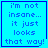 Four identical blue display pixelated text reading "i'm not insane... it just looks that way!" with a small dark blue symbol in the bottom-right corner of each