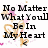 Pixelated text reads "No Matter What You'll Be In My Heart" with pink and orange floral accents on a white background.
