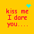 Yellow background with red pixelated text reading 'kiss me I dare you....' and four distinct cyan pixel clusters in different positions.
