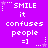 Purple background with white pixelated text reading "SMILE it confuses people =]" and small star-like symbols, displayed in a of repeated identical units