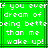 Green background with white pixelated text reading "If you ever dream of being better than me wake up!" in a