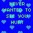 Blue background with light blue pixelated hearts and repeated text 'NEVER WANTED TO SEE YOU HURT' in cyan block letters.