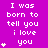 Purple background with white pixelated text reading "I was born to tell you i love you" and small white star symbols in various positions.