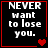 Black background with white pixelated text reading "NEVER want to lose you." and red heart symbols in a