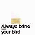 Pixelated icon with text "Always bring your bird" and a yellow-tinted figure in a vertical sequence, plus a separate gray with a character labeled "Good Bab"