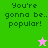 Green and pink pixelated display 'You're gonna be.. popular!' text with a star icon changing color between frames