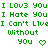 Green pixelated text on white background reads 'I Lov3 You', 'I Hate You', 'I Can't Live Without You', and two heart symbols arranged in a pattern