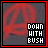 Pixelated red and gray background with bold white text reading "DOWN WITH BUSH" in three stacked lines against a black block.