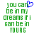 Green pixelated text reads 'you can be in my dreams if i can be in YOURS' with a blue heart symbol replacing the word 'love' above 'can'.