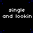 Black background with scattered blue dots, repeated white text "single and lookin" in three , gray rectangle on bottom right