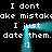 Pixelated text repeats 'I dont make mistakes I just date them.' with cyan frame and smiley face on black background.