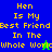 Pixelated text reads "Hen Is My Best Friend In The Whole World" on four colored backgrounds with small animated star-like shapes.