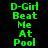 Green pixelated text on black background repeats 'D-Girl Beat Me At Pool' in three vertical with slight horizontal alignment shifts