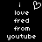 Black background with white pixelated text reading 'i love fred from youtube' and a heart symbol above the word 'love'.
