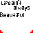 Pixelated text displays 'Life ain't always Beautiful' with red and black lettering, small red corner accents, and a gray rectangular overlay on the right.