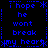 Blue pixelated text on black background forms a repeating pattern with 'I hope he wont break my heart' and asterisks, arranged in a with vertical dotted lines separating