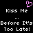 Pixelated buddy icon with pink heart symbol and repeated text "Kiss Me Before It's Too Late!" in white on black background, displayed as two identical frames side-by-side.