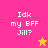 Pixelated text "Idk my BFF Jill?" on four colored quadrants with a star symbol in one quadrant.